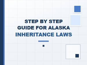 Step by Step Guide to Alaska Inheritance Laws