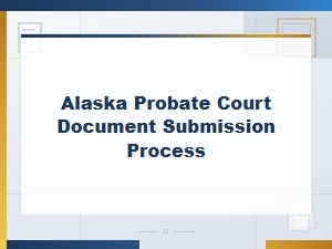 Alaska Probate Court Document Submission Process