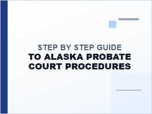 Step by Step Guide to Alaska Probate Court Procedures