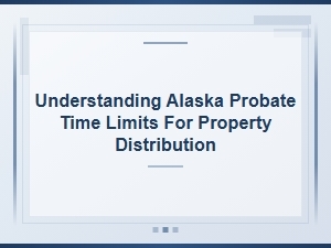 Understanding Alaska Probate Time Limits